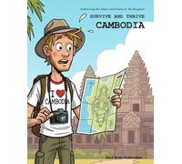 Survive and Thrive Cambodia: Embracing the Chaos and Charm of the Kingdom