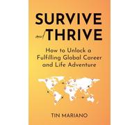 Survive and Thrive: How to Unlock a Fulfilling Global Career and Life Adventure
