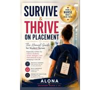 SURVIVE AND THRIVE ON PLACEMENT: The Honest Guide for Student Nurses