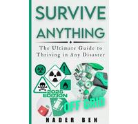 Survive Anything: The Ultimate Guide to Thriving in Any Disaster