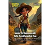 Survive Hardships as a Little Girl in the California Gold Rush: Life and Challenges for Girls During the 1849 Gold Rush History for Kids and Educators