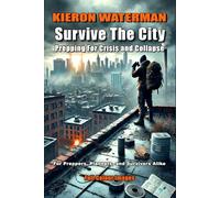 Survive The City: Prepping For Crisis and Collapse
