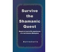 Survive the Shamanic Quest: Based on true-to-life experiences of a real shaman (Babaylan).
