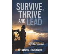 Survive, Thrive and Lead: Building Gritsilience in High Stakes Professions