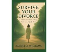 Survive Your Divorce: "A Woman's Guide on Learning How to Live Joyfully Again"