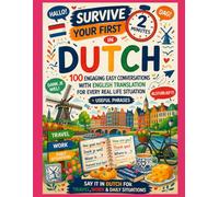 Survive Your First 2 Minutes in Dutch: 100 Engaging Easy Conversations with English Translation for Every Real Life Situation + Useful Phrases - Say It in Dutch for Travel, Work & Daily Situations