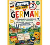 Survive Your First 2 Minutes in German: 100 Engaging Easy Conversations with English Translation for Every Real Life Situation + Useful Phrases - Say It in German for Travel, Work & Daily Situations