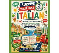 Survive Your First 2 Minutes in Italian: 100 Engaging Easy Conversations with English Translation for Every Real Life Situation + Useful Phrases - Say It in Italian for Travel, Work & Daily Situations