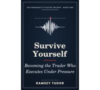 Survive Yourself: Becoming the Trader Who Executes Under Pressure