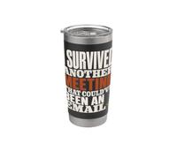 Survived Another Meeting Could've Been Email Bicchiere termico in acciaio inox doppia parete