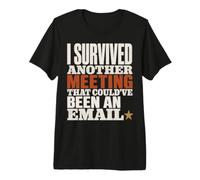 Survived Another Meeting Could've Been Email Maglietta Premium