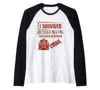 Survived Another Meeting That Could’ve Been An Email Office Maglia con Maniche Raglan