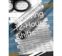 Surviving 12-Hour Shifts: A Practical Guide for Nurses Who Want to Stay Sharp, Safe, and Sane