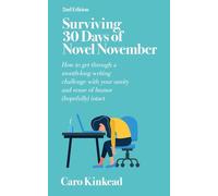 Surviving 30 Days of Novel November: How to Get Through a Month-Long Writing Challenge With Your Sanity and Sense of Humor (Hopefully) Intact