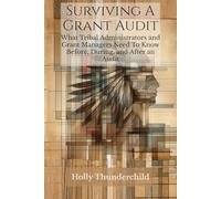 Surviving A Grant Audit: What Tribal Administrators and Grant Managers Need to Know Before, During, and After an Audit