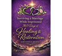 Surviving A Marriage While Imprisoned: 365 Days of Healing & Restoration