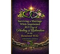 Surviving a Marriage While Imprisoned:: 365 Days of Healing & Restoration for the Renewed Wife - A Devotional Journal