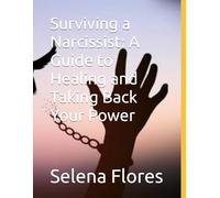 Surviving a Narcissist: A Guide to Healing and Taking Back Your Power