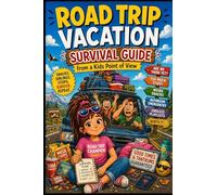 Surviving a Road Trip Vacation: Survival Guide: From a Kid's Point of View: 3