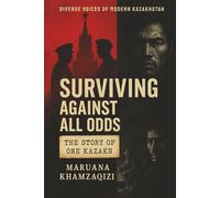 Surviving Against All Odds: The Story of One Kazakh