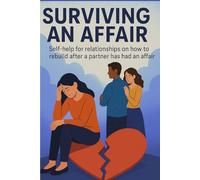 Surviving an Affair: Self help for relationships on how to rebuild after a partner has had an affair