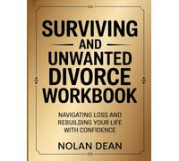 Surviving an Unwanted Divorce Workbook: Navigating Loss And Rebuilding Your Life With Confidence