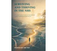 SURVIVING AND THRIVING IN THE NHS: A Practical Career Guide for International, Locally Employed and SAS Doctors in the NHS