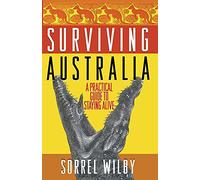 Surviving Australia: A Practical Guide to Staying Alive [Lingua Inglese]