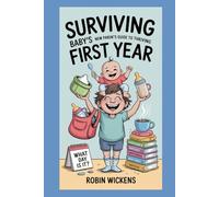 Surviving Baby's First Year: A New Parent's Guide to Thriving