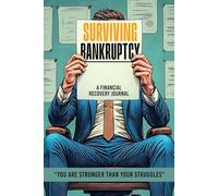 Surviving Bankruptcy - A Financial Recovery Journal: Interactive Debt Management Planner with Worksheets, Mindset Prompts & Budget Trackers for Financial Healing After Bankruptcy