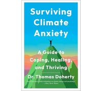Surviving Climate Anxiety: A Guide to Coping, Healing, and Thriving