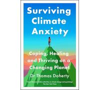 Surviving Climate Anxiety: Coping, Healing and Thriving on a Changing Planet
