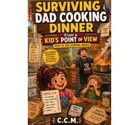 Surviving Dad Cooking Dinner: From a Kid's Point of View: 17