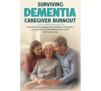 Surviving Dementia Caregiver Burnout: Practical Strategies for Families Caring for Loved Ones with Alzheimer's and Memory Loss