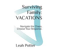 Surviving Family: VACATIONS: Navigate the Chaos. Choose Your Response.