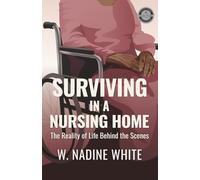 SURVIVING IN A NURSING HOME: The Reality of Life Behind The Scenes