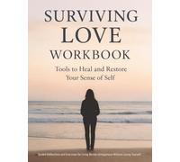 Surviving Love Workbook: Tools to Heal and Restore Your Sense of Self | Guided Exercises and Journaling to Heal, Rebuild, and Restore While in a Difficult Relationship