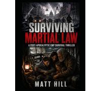 Surviving Martial Law: A Post-Apocalyptic EMP Survival Thriller