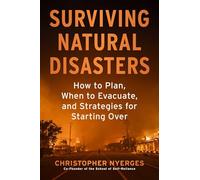 Surviving Natural Disasters: How to Plan, When to Evacuate, and Strategies for Starting over
