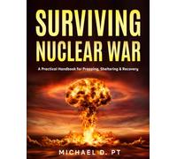 SURVIVING NUCLEAR WAR: A Practical Handbook for Prepping, Sheltering & Recovery