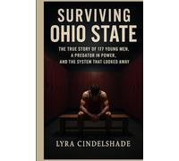 Surviving Ohio State: The True Story of 177 Y oung Men, a Predator in Power, and the System That Looked Away