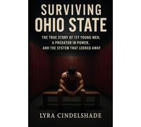 Surviving Ohio State: The True Story of 177 Y oung Men, a Predator in Power, and the System That Looked Away