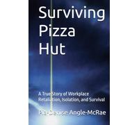 Surviving Pizza Hut: A True Story of Workplace Retaliation, Isolation, and Survival