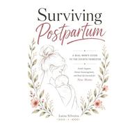 Surviving Postpartum: A Real Mom's Guide to the Fourth Trimester - Gentle Support, Honest Encouragement, and Real-Life Survival for New Moms