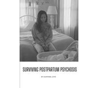 Surviving Postpartum Psychosis: A Journey Through Depression, Fear, And Recovery