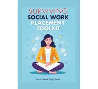 Surviving Social Work Placement Toolkit - What They Don’t Tell Students (But Expect You to Know): How to Build Confidence, Avoid Burnout & Pass ... Time - A Real Guide for Social Work Students