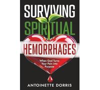 Surviving Spiritual Hemorrhages: When God Turns Your Pain into Purpose