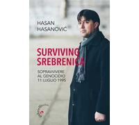 Surviving Srebrenica. Sopravvivere al genocidio 11 luglio 1995