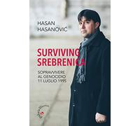 Surviving Srebrenica. Sopravvivere al genocidio 11 luglio 1995