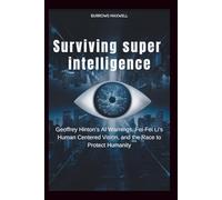 Surviving Superintelligence: Geoffrey Hinton’s AI Warnings, Fei-Fei Li’s Human Centered Vision, and the Race to Protect Humanity